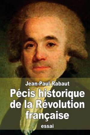 Pecis Historique de La Revolution Francaise de Jean-Paul Rabaut