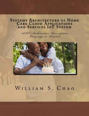 Systems Architecture of Home Care Cloud Applications and Services Iot System de Dr William S. Chao