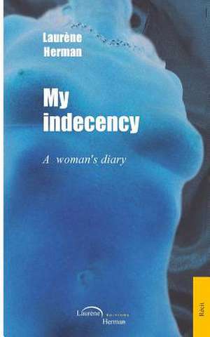 My Indecency de Laurene Herman