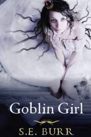 Goblin Girl de S. E. Burr