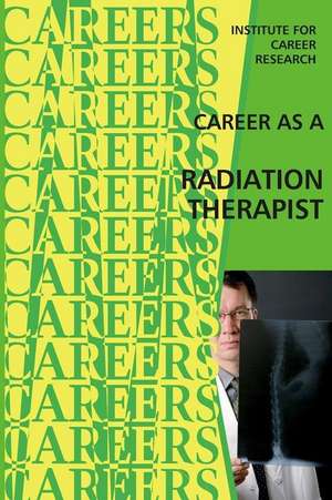 Career as a Radiation Therapist de Institute for Career Research