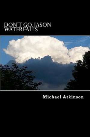 Don't Go, Jason Waterfalls de Michael Atkinson