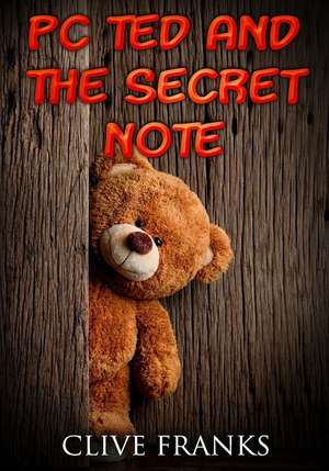 PC Ted and the Secret Note de Clive Franks