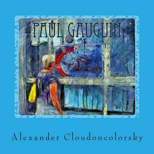 Paul Gauguin ... ! de Alexander Cloudoncolorsky