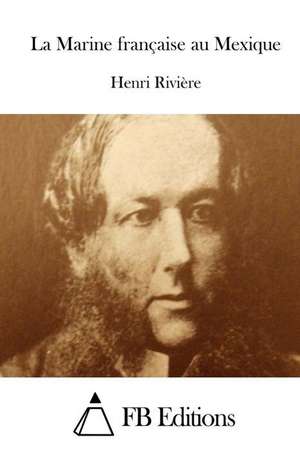 La Marine Francaise Au Mexique de Henri Riviere