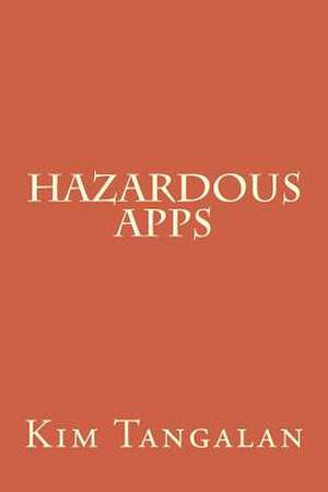 Hazardous Apps de Kim Tangalan