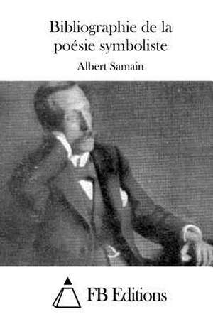 Bibliographie de La Poesie Symboliste de Albert Samain