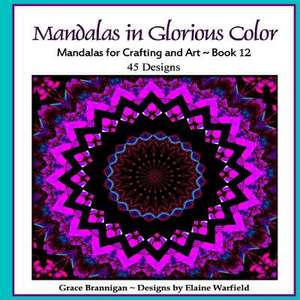 Mandalas in Glorious Color Book 12 de Grace Brannigan