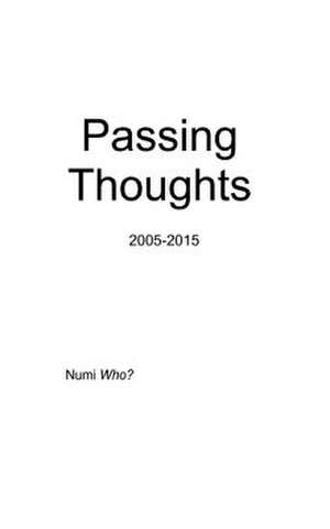 Passing Thoughts 2005-2015 de Numi Who?