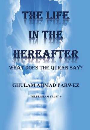 The Life in the Hereafter de MR Ghulam Ahmad Parwez