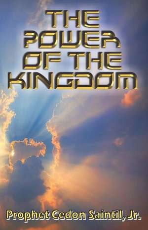 The Power of the Kingdom de Cedon Saintil Jr