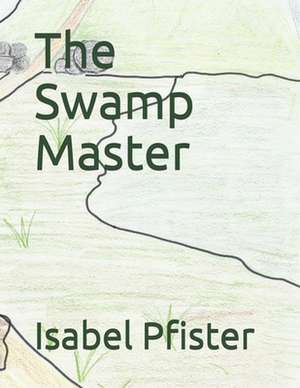 The Swamp Master de Isabel Pfister