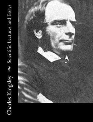 Scientific Lectures and Essays de Charles Kingsley