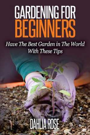 Gardening for Beginners de Dahlia Rose