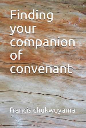 Finding Your Companion of Convenant de Francis Nnamdi Chukwuyama