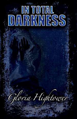 In Total Darkness de Gloria Hightower