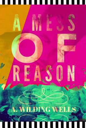 A Mess of Reason de A. Wilding Wells