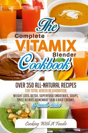 Complete Vitamix Blender Cookbook de Foodie