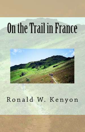 On the Trail in France de Ronald W. Kenyon