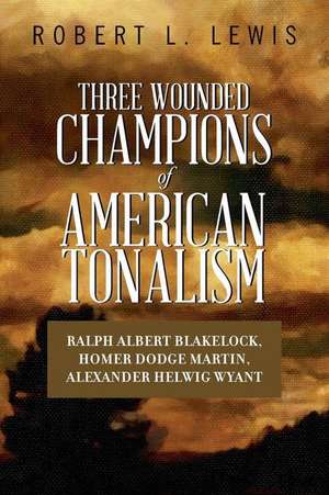 Three Wounded Champions of American Tonalism de Robert L. Lewis