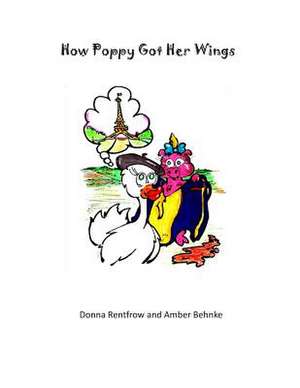 How Poppy Got Her Wings de Donna Rentfrow