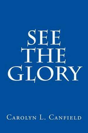 See the Glory de Carolyn L. Canfield