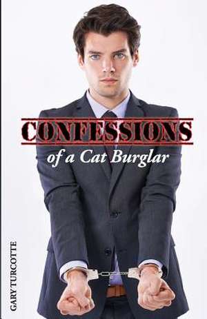 Confessions of a Cat Burglar de Gary Turcotte