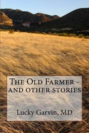 The Old Farmer - And Other Stories de Lucky Garvin MD