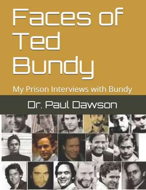 Faces of Ted Bundy de Dr Paul Dawson