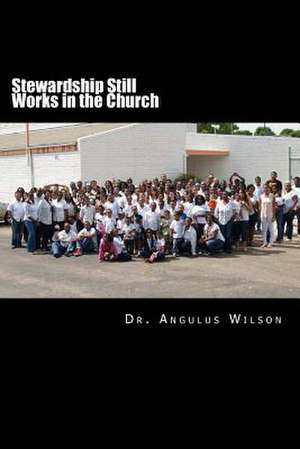 Stewardship Still Works in the Church de Wilson Phd, Dr Angulus D.