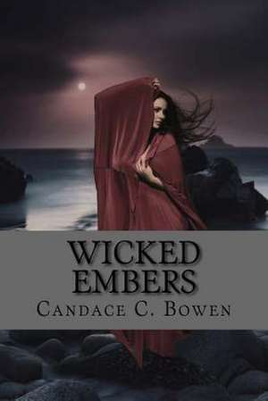 Wicked Embers de Candace C. Bowen