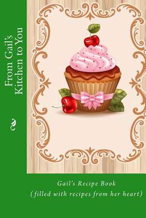 From Gail's Kitchen to You de Alice E. Tidwell