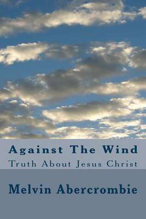 Against the Wind de Rev Melvin L. Abercrombie