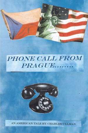 A Phone Call from Prague de Charles Ullman