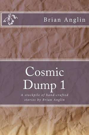 Cosmic Dump 1 de Brian Anglin