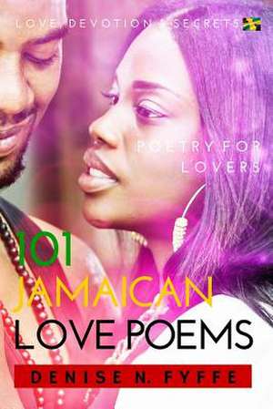 101 Jamaican Love Poems de Denise N. Fyffe