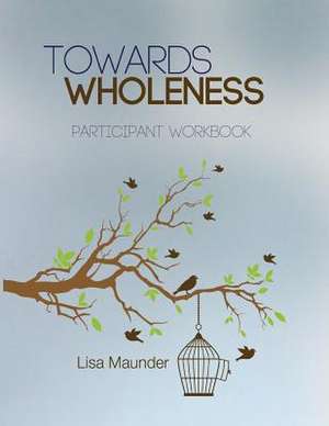 Towards Wholeness Workbook de Lisa Maunder