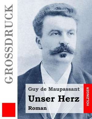 Unser Herz (Grossdruck) de Guy de Maupassant