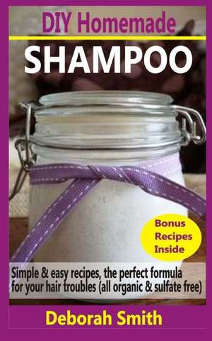 DIY Homemade Shampoo de Deborah Smith