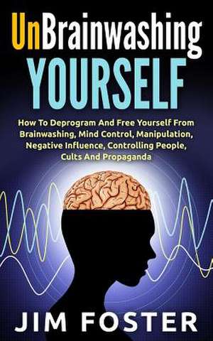 Unbrainwashing Yourself de Jim Foster