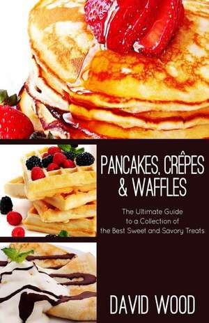 Pancakes, Crepes & Waffles de David G. Wood