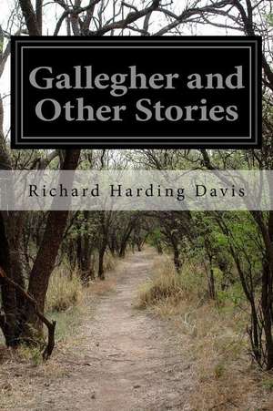 Gallegher and Other Stories de Richard Harding Davis