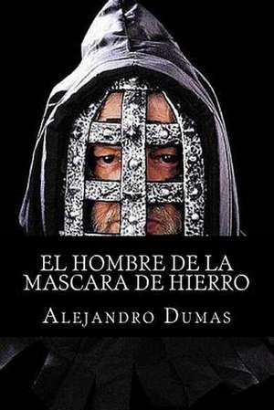 El Hombre de La Mascara de Hierro de Alejandro Dumas