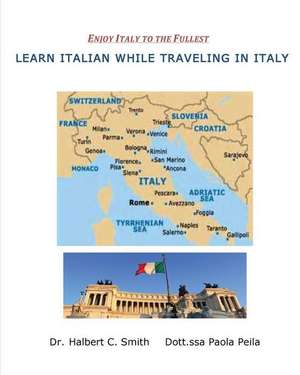 Learn Italian While Traveling in Italy de Dr Halbert C. Smith