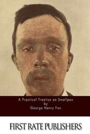 A Practical Treatise on Smallpox de George Henry Fox