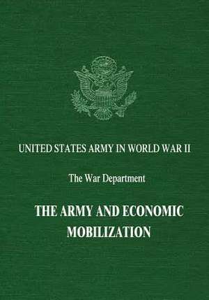 The Army and Economic Mobilization de R. Elberton Smith