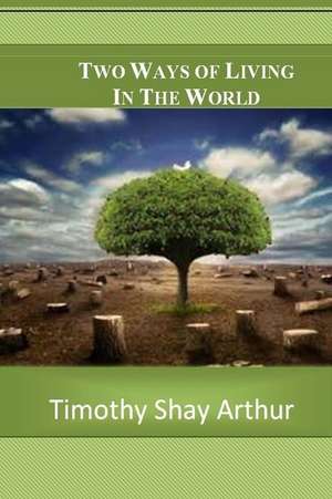 Two Ways of Living in This World de Timothy Shay Arthur