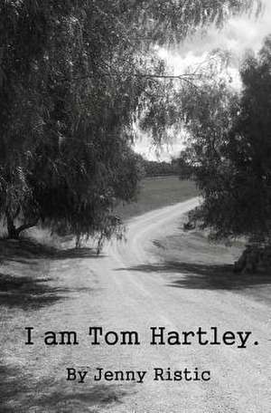 I Am Tom Hartley de Jenny Ristic