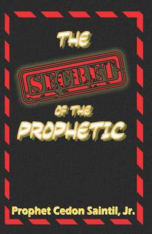 The Secret of the Prophetic de Cedon Saintil Jr