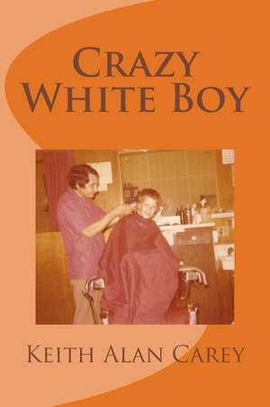 Crazy White Boy de Keith a. Carey